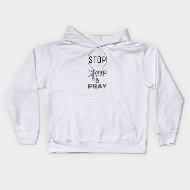 Stop Drop Pray Kids Hoodie by mailshansen